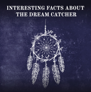 Interesting Facts About The Dream Catcher